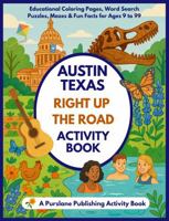 Austin Texas Right Up the Road Activity Book: Educational Coloring Pages, Word Search Puzzles, Mazes & Fun Facts for Ages 9 to 99 B0FF36PJRY Book Cover