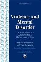 Violence and Mental Disorder: A Critical Aid to the Assessment and Management of Risk (Forensic Focus) 1843100355 Book Cover