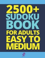 2500+ Sudoku Book For Adults Easy To Medium: Big Sudoku Puzzle Books Jumbo Collection B08C74RMZJ Book Cover