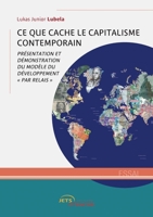 Ce que cache le capitalisme contemporain: Présentation et démonstration du modèle "par relais" (French Edition) 2355236763 Book Cover