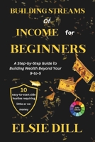 BUILDING STREAMS OF INCOME FOR BEGINNERS: A Step-by-Step Guide to Building Wealth Beyond Your 9-to-5 B0FR4PJW75 Book Cover