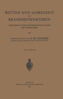 Wetter Und Jahreszeit ALS Krankheitsfaktoren: Grundriss Einer Meteoropathologie Des Menschen 3642982824 Book Cover