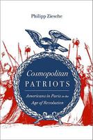 Cosmopolitan Patriots: Americans in Paris in the Age of Revolution (Jeffersonian America) 0813935954 Book Cover
