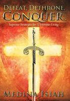 Defeat. Dethrone. Conquer.: Supreme Strategies for Victorious Living 1449757731 Book Cover