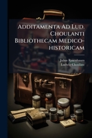 Additamenta Ad Lud. Choulanti Bibliothecam Medico-historicam 1179152212 Book Cover