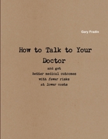 How to talk to your Doctor 1312047224 Book Cover