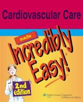 Cardiovascular Care Made Incredibly Easy! 1582553378 Book Cover