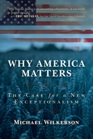 Why America Matters: The Case for a New Exceptionalism 163758783X Book Cover