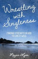 Wrestling with Singleness: Finding Strength in God to Live It Well 0999879405 Book Cover