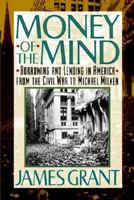 Money of the Mind: Borrowing and Lending in America from the Civil War to Michael Milken 0374169799 Book Cover