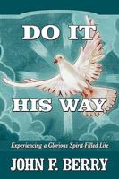Do It His Way: Experiencing a Glorious Spirit-Filled Life 1615071008 Book Cover