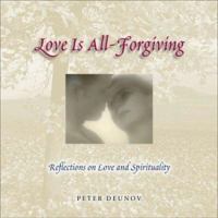 Love Is All Forgiving: Reflections on Love and Spirituality 0757302084 Book Cover