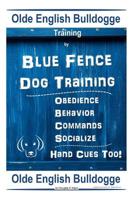 Old English Bulldogge Training By Blue Fence DOG Training, Obedience – Behavior, Commands – Socialize, Old English Bulldogge 1070839132 Book Cover