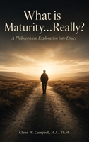 What is Maturity…Really?: A Philosophical Exploration into Ethics 9695093345 Book Cover