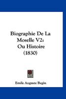 Biographie De La Moselle V2: Ou Histoire (1830) 116771914X Book Cover