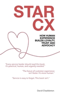 STAR CX: How Human Experience Builds Loyalty, Trust and Advocacy (The STAR Framework) B0F4XSWWCN Book Cover