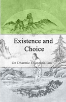 Existence and Choice: "On Dharmic Existentialism" 1447840208 Book Cover
