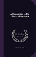 [A companion to the Liverpool Museum.] 1358692513 Book Cover