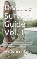 Divorce Survival Guide Vol. 1: Tips, Answers and Checklists To Pick the Right Lawyer, Outsmart the System and Save Thousands in Your Divorce 1793125600 Book Cover