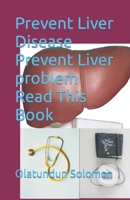 Prevent Liver Disease Prevent Liver problem Read This Book B0C9KCK7W3 Book Cover