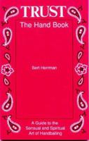 Trust, the Hand Book: A Guide to the Sensual and Spiritual Art of Handballing 0962475157 Book Cover