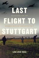 Last Flight to Stuttgart: Searching for the Bomber Boys of Lancaster Eq-P 177203262X Book Cover
