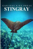 Stingray - Curious Kids Press: Kids book about animals and wildlife, Children's books 4-6 1497518776 Book Cover