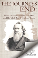 The Journey's End : Being an Account of the Last Days and Burial of the Rev. J. Hudson Taylor 1621719898 Book Cover