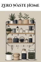 Zero Waste Home 9732349182 Book Cover