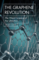 The Graphene Revolution: The Weird Science of the Ultra-thin 1785783769 Book Cover