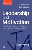 Leadership and Motivation: The Fifty-Fifty Rule and the Eight Key Principles of Motivating Others 0749447982 Book Cover