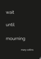 Wait Until Mourning 0578354861 Book Cover