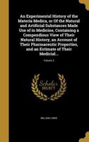 An Experimental History of the Materia Medica, or of the Natural and Artificial Substances Made Use of in Medicine, Containing a Compendious View of Their Natural History, an Account of Their Pharmace 1362550906 Book Cover