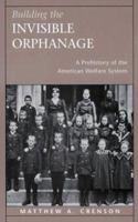 Building the Invisible Orphanage: A Prehistory of the American Welfare System 0674005546 Book Cover