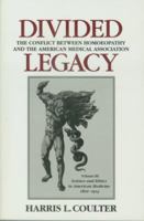 Divided Legacy, Volume III: The Conflict Between Homeopathy and the American Medical Association 0938190571 Book Cover