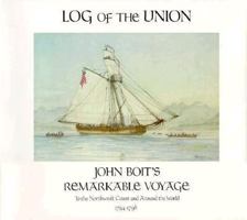 Log of the Union: John Boit's Remarkable Voyage to the Northwest Coast and Around the World, 1794-1796 0875950973 Book Cover