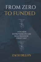 From Zero To Funded: HOW NEW ENTREPRENEURS CAN BUILD BUSINESS CREDIT FAST B0F7FGG3LL Book Cover