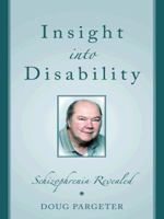 Insight Into Disability: Schizophrenia Revealed 1450299229 Book Cover