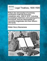 Paley's law and practice of summary convictions under the Summary Jurisdiction acts, 1848 & 1879: including proceedings preliminary and subsequent to ... magistrates and their officers : with forms. 1240057148 Book Cover