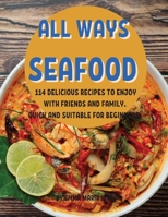 All Ways SЕafood: 114 DЕlicious RЕcipЕs to Еnjoy with FriЕnds and Family. Quick and SuitablЕ For B&# 1803250305 Book Cover