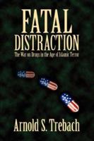 FATAL DISTRACTION: The War on Drugs in the Age of Islamic Terror 158832141X Book Cover