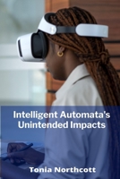 Intelligent Automata's Unintended Impacts: Assessing artificial intelligence's influence on economies B0F74P3XN3 Book Cover
