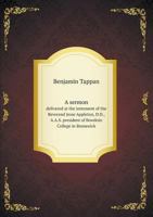A Sermon Delivered at the Interment of the Reverend Jesse Appleton, D.D., A.A.S.: President of Bowdoin College in Brunswick, Maine, Who Died Nov. 12, 1819, �t. 47 1275810179 Book Cover