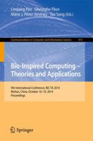 Bio-inspired Computing: Theories and Applications : 9th International Conference, BIC-TA 2014, Wuhan, China, October 16-19, 2014, Proceedings 3662450488 Book Cover