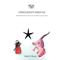 Strocchescatti senza filo. Ovvero filastrocche con scatti, un po' per grandi e un po' per piccini. 882781177X Book Cover