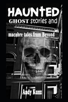 Haunted: Ghost stories and macabre tales from Beyond 1086329872 Book Cover