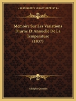 Memoire Sur Les Variations Diurne Et Annuelle de La Temperature (1837) 1167431294 Book Cover