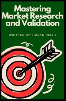 Mastering Market Research & Validation (Blueprints for Business Mastery) B0F2JL9MGZ Book Cover