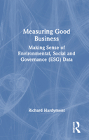 Measuring Good Business: Making Sense of Environmental, Social & Governance (ESG) Data 1032601205 Book Cover