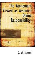 The Atonement Viewed as Assumed Divine Responsibility 1022173456 Book Cover
